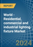 World - Residential, commercial and industrial lighting fixture - Market Analysis, Forecast, Size, Trends and Insights- Product Image