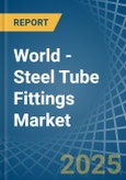 World - Steel Tube Fittings - Market Analysis, Forecast, Size, Trends and Insights- Product Image