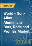 World - Non-Alloy Aluminium Bars, Rods and Profiles - Market Analysis, Forecast, Size, Trends and Insights- Product Image