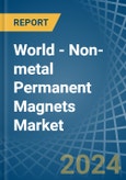 World - Non-metal Permanent Magnets - Market Analysis, Forecast, Size, Trends and Insights- Product Image