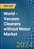 World - Vacuum Cleaners without Motor - Market Analysis, Forecast, Size, Trends and Insights- Product Image