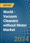 World - Vacuum Cleaners without Motor - Market Analysis, Forecast, Size, Trends and Insights - Product Image