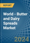 World - Butter and Dairy Spreads - Market Analysis, Forecast, Size, Trends and Insights- Product Image