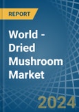 World - Dried Mushroom - Market Analysis, Forecast, Size, Trends and Insights- Product Image