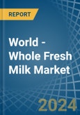 World - Whole Fresh Milk - Market Analysis, Forecast, Size, Trends and Insights- Product Image
