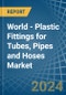 World - Plastic Fittings for Tubes, Pipes and Hoses - Market Analysis, forecast, Size, Trends and Insights - Product Thumbnail Image