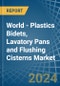 World - Plastics Bidets, Lavatory Pans and Flushing Cisterns - Market Analysis, Forecast, Size, Trends and Insights - Product Image
