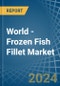World - Frozen Fish Fillet - Market Analysis, Forecast, Size, Trends and Insights - Product Thumbnail Image