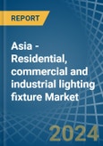 Asia - Residential, commercial and industrial lighting fixture - Market Analysis, Forecast, Size, Trends and Insights- Product Image