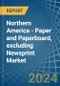 Northern America - Paper and Paperboard, excluding Newsprint - Market Analysis, Forecast, Size, Trends and Insights - Product Image