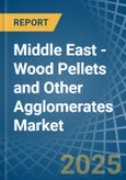 Middle East - Wood Pellets and Other Agglomerates - Market Analysis, Forecast, Size, Trends and Insights- Product Image