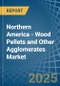 Northern America - Wood Pellets and Other Agglomerates - Market Analysis, Forecast, Size, Trends and Insights - Product Image