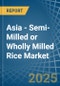 Asia - Semi-Milled or Wholly Milled (Bleached) Rice - Market Analysis, Forecast, Size, Trends and Insights - Product Thumbnail Image