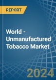 World - Unmanufactured Tobacco - Market Analysis, Forecast, Size, Trends and Insights- Product Image