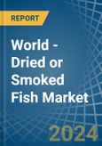 World - Dried or Smoked Fish - Market Analysis, Forecast, Size, Trends and Insights- Product Image