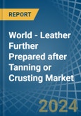 World - Leather Further Prepared after Tanning or Crusting - Market Analysis, Forecast, Size, Trends and Insights- Product Image