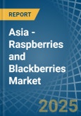 Asia - Raspberries and Blackberries - Market Analysis, Forecast, Size, Trends and Insights- Product Image