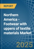 Northern America - Footwear with uppers of textile materials - Market Analysis, Forecast, Size, Trends and Insights- Product Image