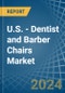 U.S. - Dentist and Barber Chairs - Market Analysis, Forecast, Size, Trends and Insights - Product Image