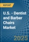 U.S. - Dentist and Barber Chairs - Market Analysis, Forecast, Size, Trends and Insights - Product Image