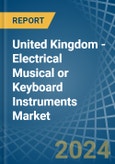 United Kingdom - Electrical Musical or Keyboard Instruments - Market Analysis, Forecast, Size, Trends and Insights- Product Image