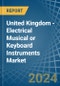 United Kingdom - Electrical Musical or Keyboard Instruments - Market Analysis, Forecast, Size, Trends and Insights - Product Thumbnail Image