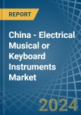 China - Electrical Musical or Keyboard Instruments - Market Analysis, Forecast, Size, Trends and Insights- Product Image