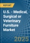 U.S. - Medical, Surgical or Veterinary Furniture - Market Analysis, Forecast, Size, Trends and Insights - Product Thumbnail Image