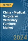 China - Medical, Surgical or Veterinary Furniture - Market Analysis, Forecast, Size, Trends and Insights- Product Image