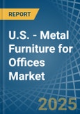 U.S. - Metal Furniture for Offices - Market Analysis, forecast, Size, Trends and Insights- Product Image