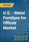 U.S. - Metal Furniture for Offices - Market Analysis, forecast, Size, Trends and Insights - Product Thumbnail Image