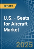 U.S. - Seats for Aircraft - Market Analysis, forecast, Size, Trends and Insights- Product Image