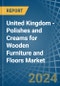 United Kingdom - Polishes and Creams for Wooden Furniture and Floors - Market Analysis, forecast, Size, Trends and Insights - Product Image