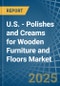 U.S. - Polishes and Creams for Wooden Furniture and Floors - Market Analysis, forecast, Size, Trends and Insights - Product Thumbnail Image