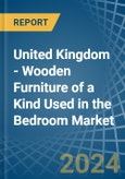 United Kingdom - Wooden Furniture of a Kind Used in the Bedroom - Market analysis, Forecast, Size, Trends and insights- Product Image