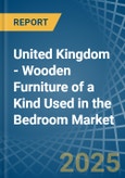 United Kingdom - Wooden Furniture of a Kind Used in the Bedroom - Market analysis, Forecast, Size, Trends and insights- Product Image