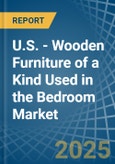 U.S. - Wooden Furniture of a Kind Used in the Bedroom - Market analysis, Forecast, Size, Trends and insights- Product Image