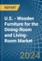 U.S. - Wooden Furniture for the Dining-Room and Living-Room - Market Analysis, forecast, Size, Trends and Insights - Product Image