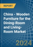 China - Wooden Furniture for the Dining-Room and Living-Room - Market Analysis, forecast, Size, Trends and Insights- Product Image