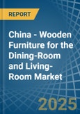 China - Wooden Furniture for the Dining-Room and Living-Room - Market Analysis, forecast, Size, Trends and Insights- Product Image