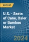 U.S. - Seats of Cane, Osier or Bamboo - Market Analysis, Forecast, Size, Trends and Insights - Product Thumbnail Image