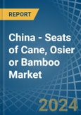 China - Seats of Cane, Osier or Bamboo - Market Analysis, Forecast, Size, Trends and Insights- Product Image