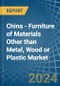 China - Furniture of Materials Other than Metal, Wood or Plastic - Market Analysis, Forecast, Size, Trends and Insights - Product Thumbnail Image