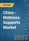 China - Mattress Supports - Market Analysis, Forecast, Size, Trends and Insights- Product Image