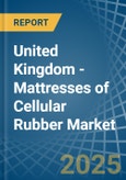 United Kingdom - Mattresses of Cellular Rubber - Market Analysis, Forecast, Size, Trends and Insights- Product Image