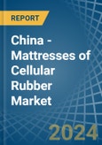 China - Mattresses of Cellular Rubber - Market Analysis, Forecast, Size, Trends and Insights- Product Image