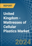 United Kingdom - Mattresses of Cellular Plastics - Market Analysis, Forecast, Size, Trends and Insights- Product Image
