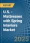 U.S. - Mattresses with Spring Interiors - Market Analysis, Forecast, Size, Trends and Insights - Product Thumbnail Image