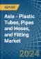 Asia - Plastic Tubes, Pipes and Hoses, and Fitting - Market Analysis, Forecast, Size, Trends and Insights - Product Image
