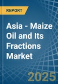 Asia - Maize (Corn) Oil and Its Fractions - Market Analysis, Forecast, Size, Trends and Insights- Product Image